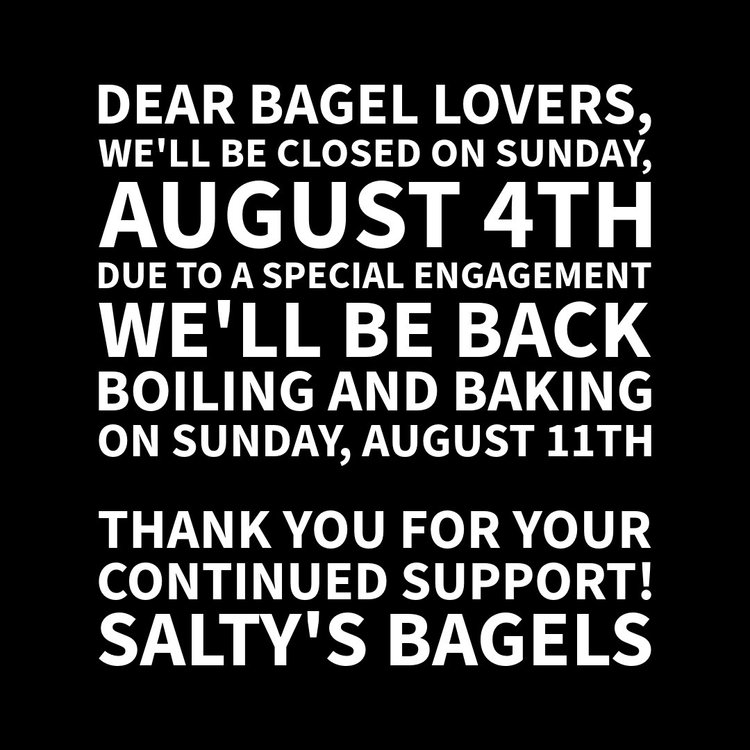 Dear Bagel Lovers, 
We will be closed on Sunday, August 4th 
due to a special engagement.
 We will be back boiling and baking
 on Sunday, August 11th at 23 East Main. 

Thank you for your continued support!
 - Salty's 🥯🥯🥯 

#bagels #glimmerglass #